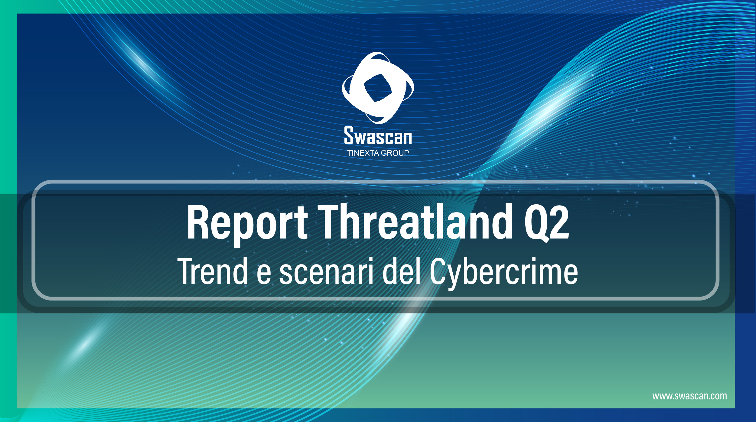 Report Threatland Q2 – Trend e scenari del Cybercrime