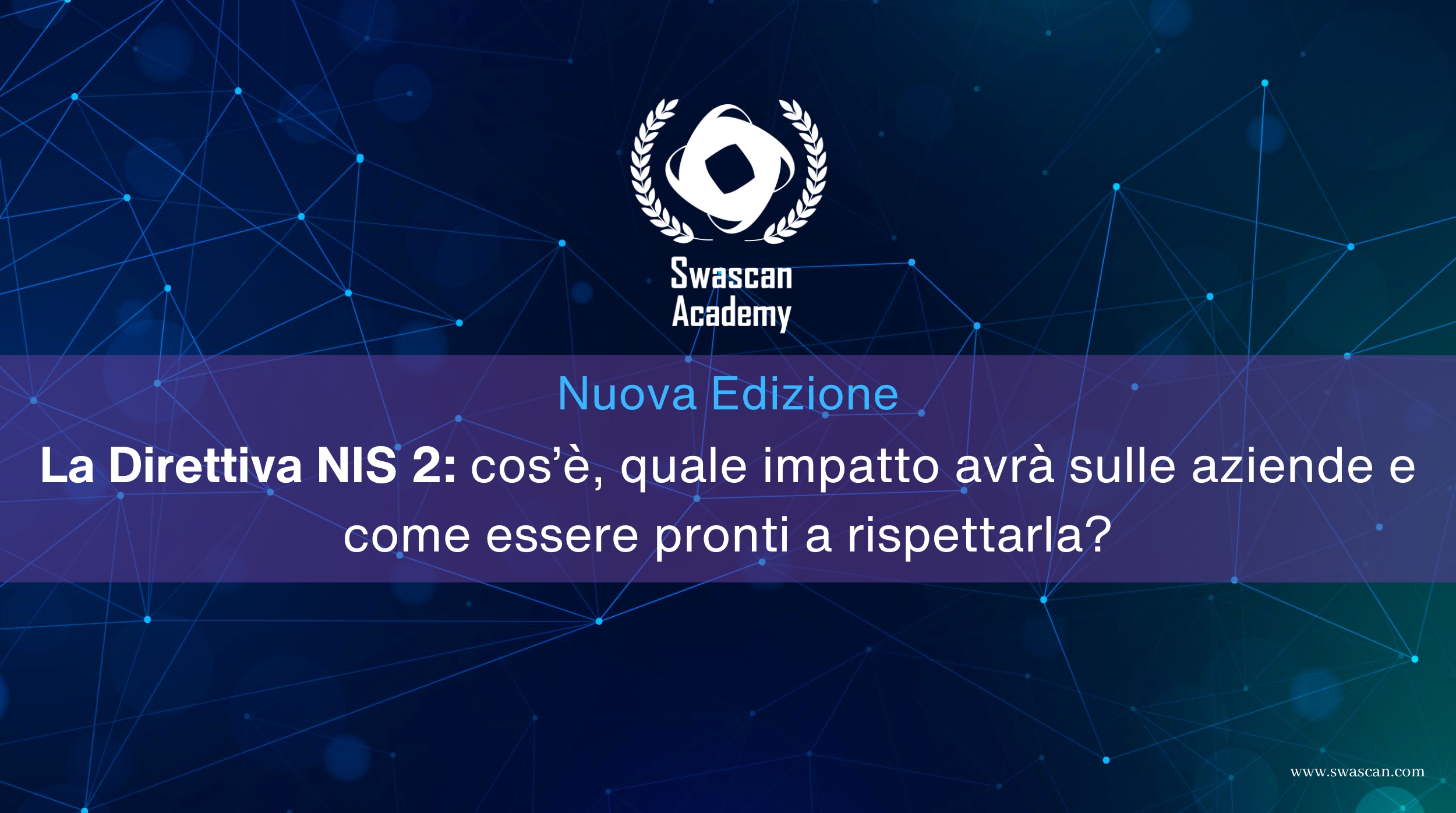 Nuova Edizione “La Direttiva NIS2: cos’è, quale impatto avrà sulle aziende e come essere pronti a rispettarla?”